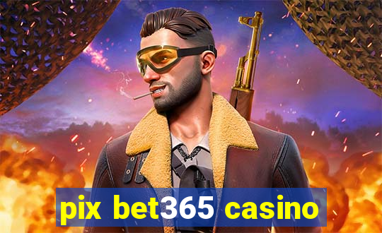 pix bet365 casino