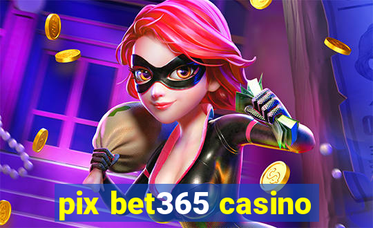 pix bet365 casino