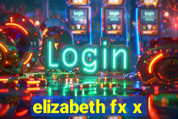 elizabeth fx x