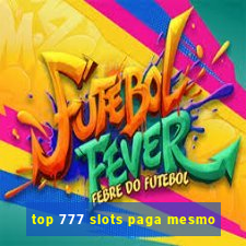 top 777 slots paga mesmo