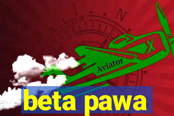 beta pawa