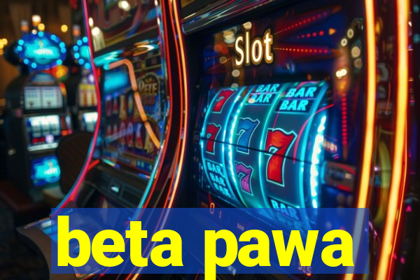 beta pawa