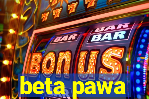 beta pawa