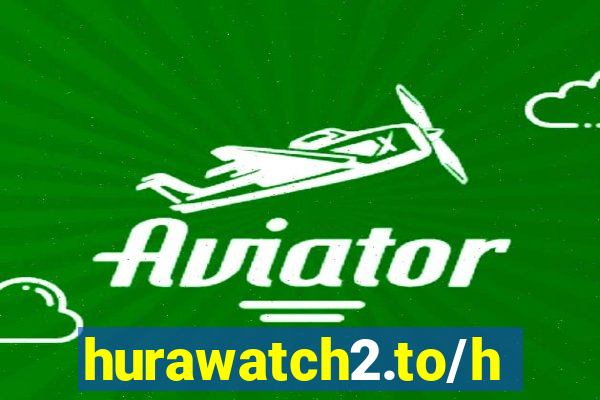 hurawatch2.to/home