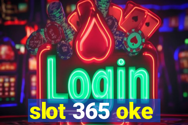 slot 365 oke