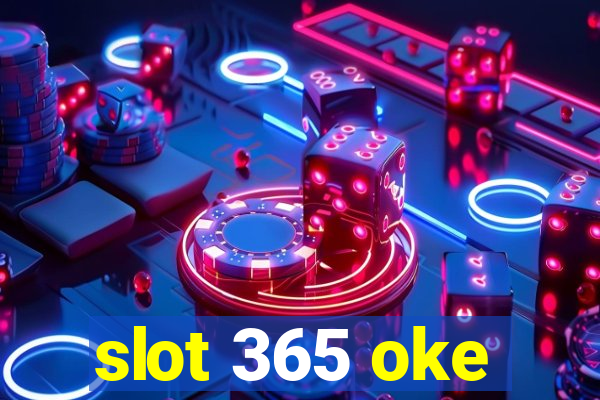 slot 365 oke