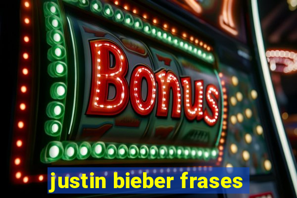 justin bieber frases