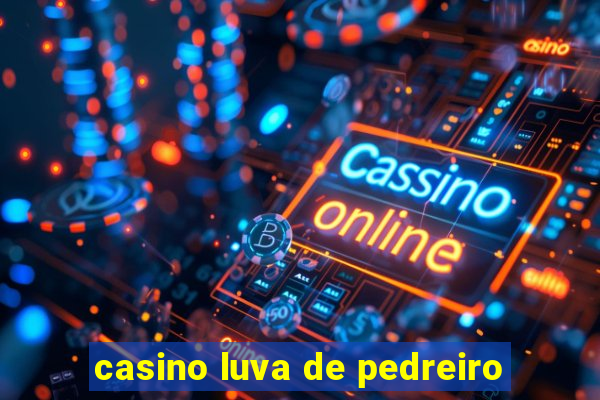 casino luva de pedreiro