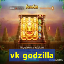 vk godzilla