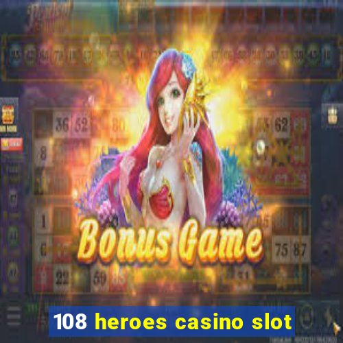 108 heroes casino slot