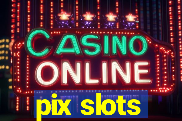 pix slots