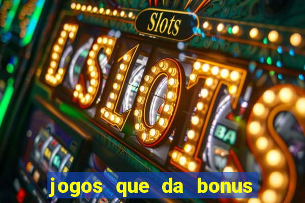 jogos que da bonus no cadastro sem deposito