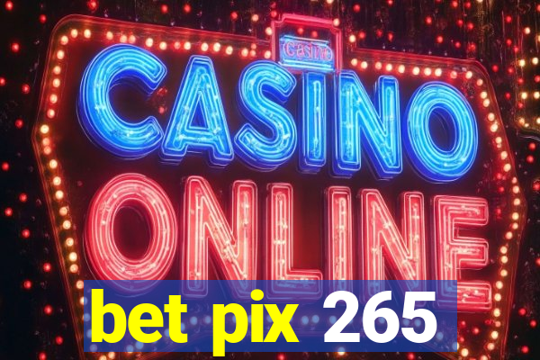 bet pix 265