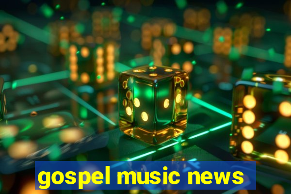 gospel music news