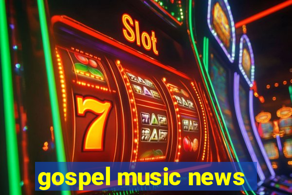 gospel music news