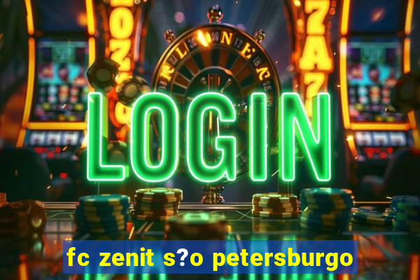 fc zenit s?o petersburgo