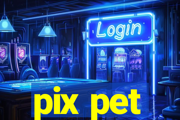 pix pet