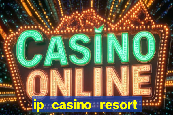 ip casino resort in biloxi mississippi