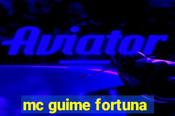 mc guime fortuna