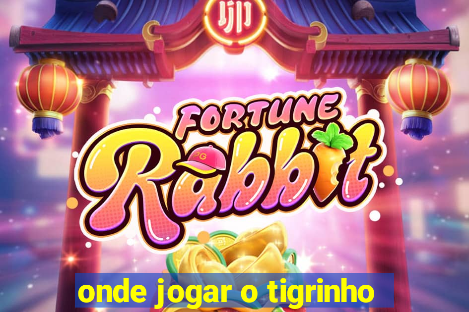 onde jogar o tigrinho