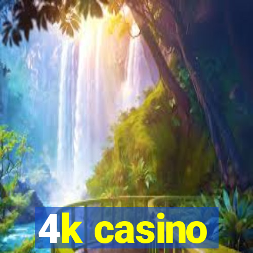 4k casino