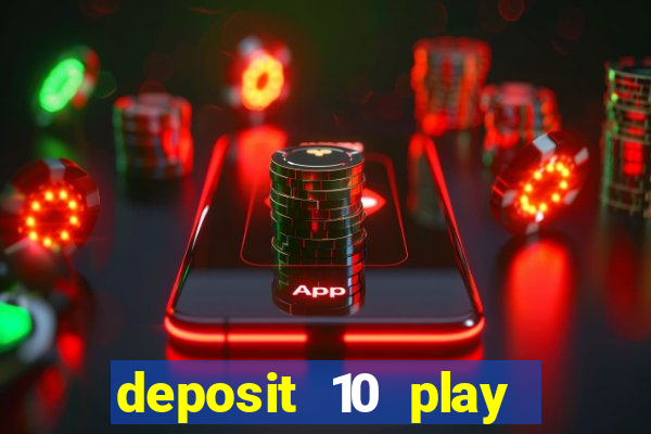 deposit 10 play with 40 casino