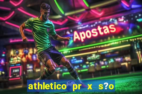 athletico pr x s?o paulo palpite