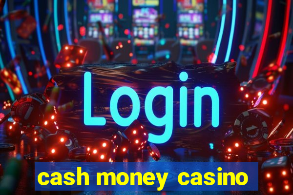 cash money casino