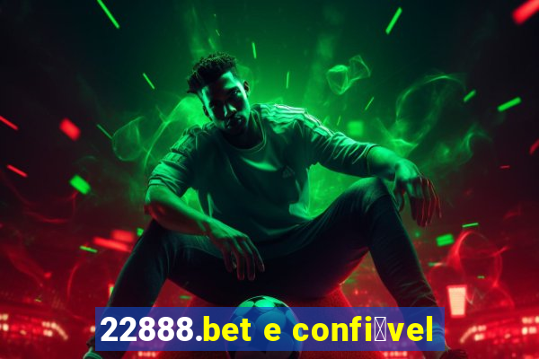 22888.bet e confi谩vel