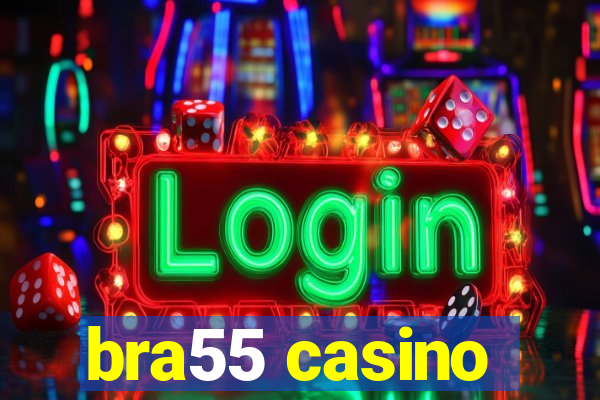 bra55 casino