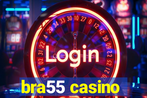 bra55 casino