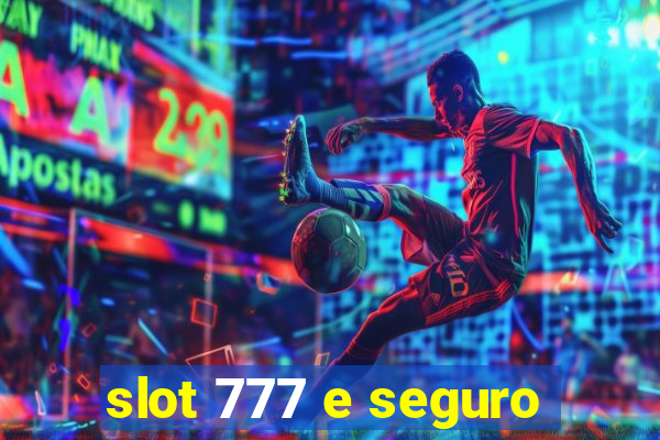 slot 777 e seguro