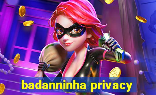 badanninha privacy