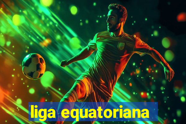 liga equatoriana