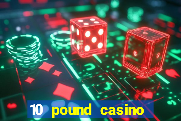 10 pound casino bonus no deposit