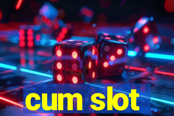 cum slot