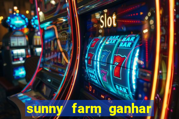 sunny farm ganhar dinheiro de verdade