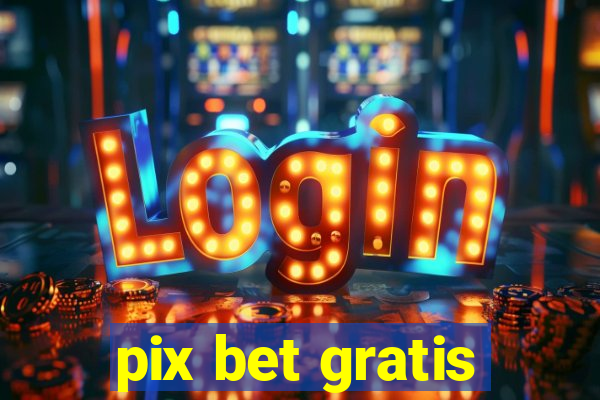 pix bet gratis