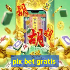 pix bet gratis