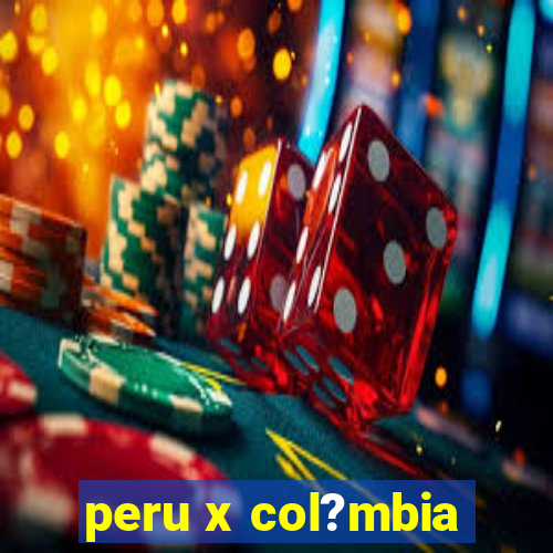 peru x col?mbia