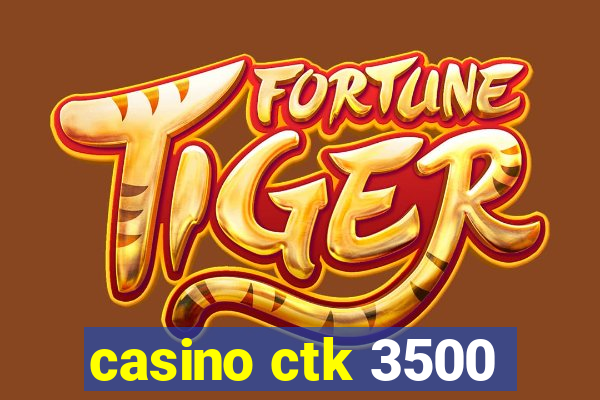 casino ctk 3500