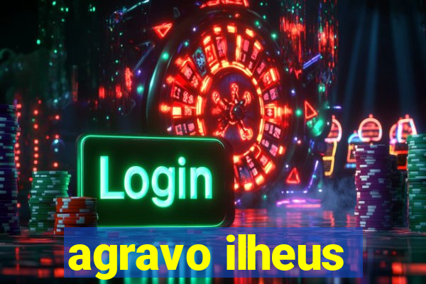 agravo ilheus