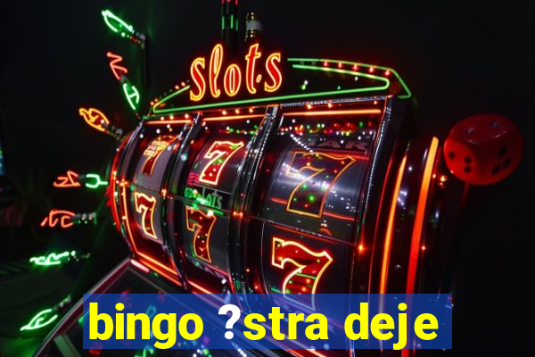 bingo ?stra deje