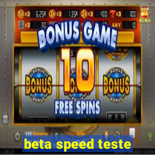 beta speed teste