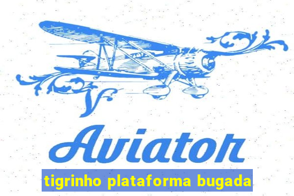 tigrinho plataforma bugada