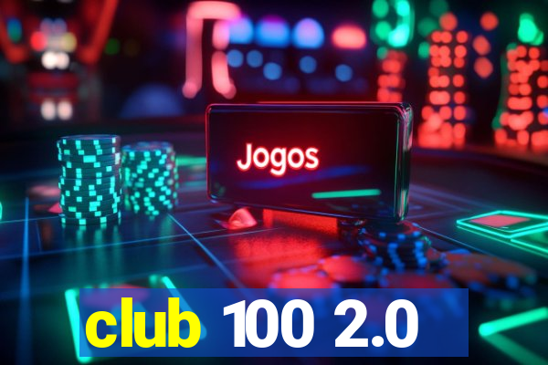 club 100 2.0