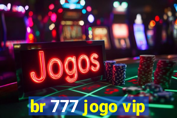 br 777 jogo vip