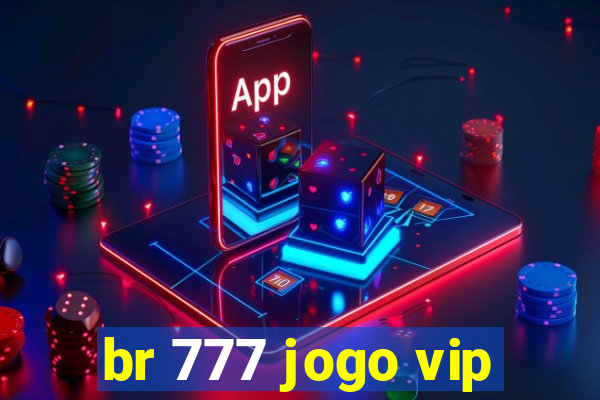 br 777 jogo vip