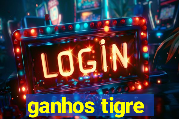 ganhos tigre