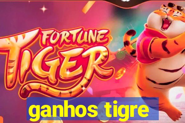 ganhos tigre